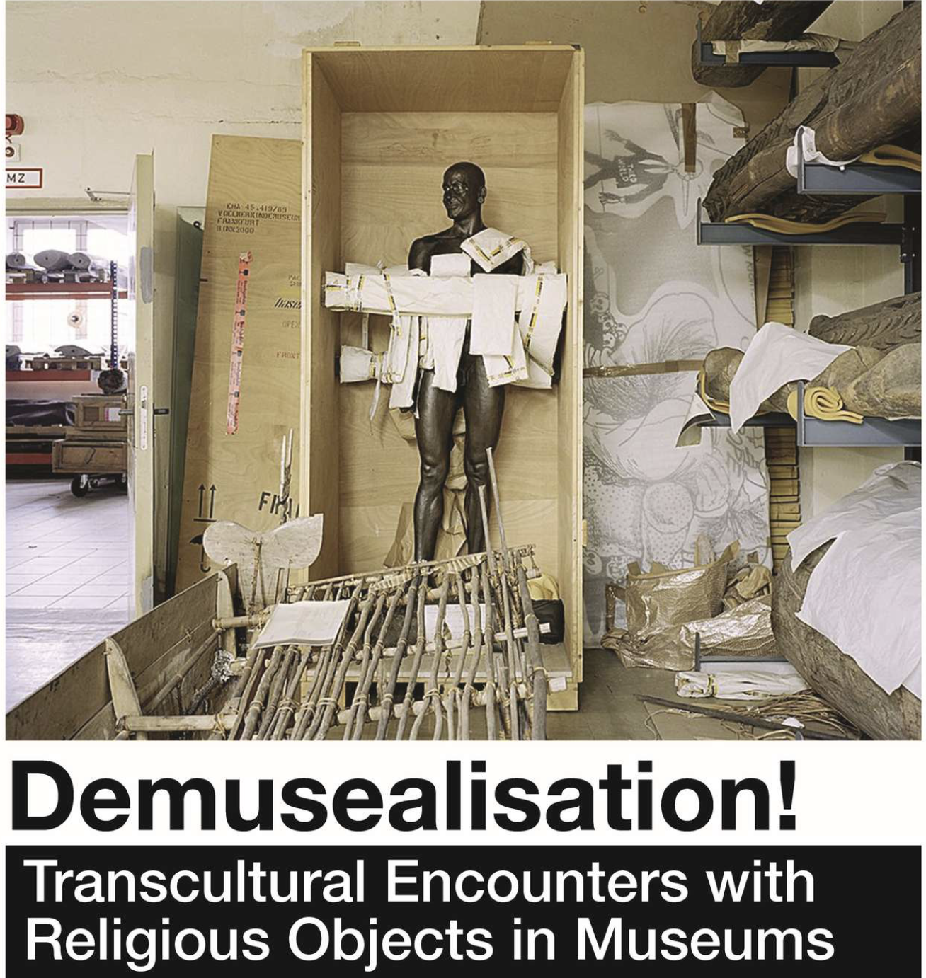 Demusealisation! Transcultural Encounters with Religious Objects in Museums